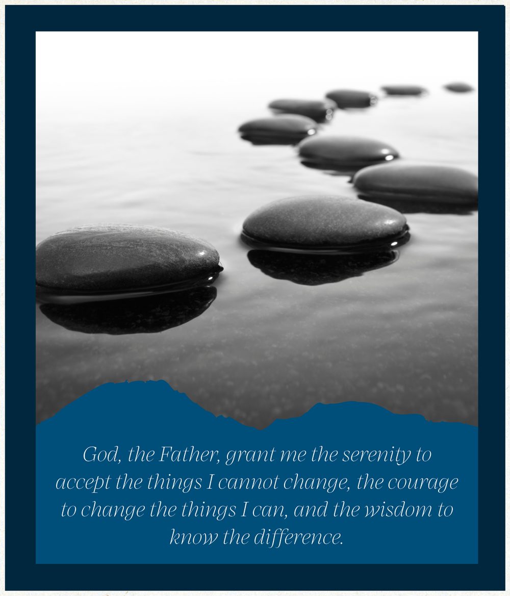 God, the Father, grant me the serenity to accept the things I cannot change, the courage to change the things I can, and the wisdom to know the difference.